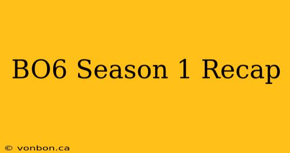 BO6 Season 1 Recap