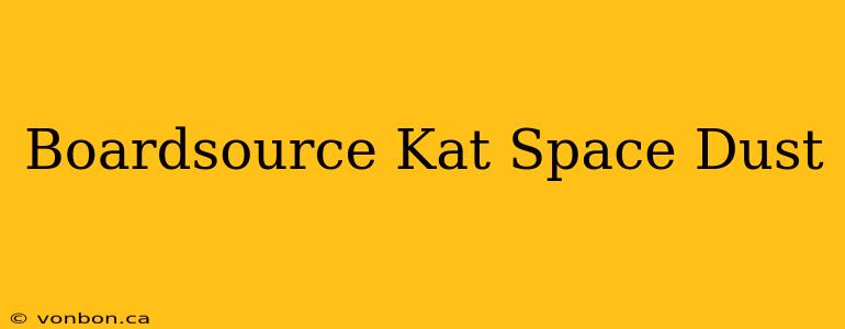 Boardsource Kat Space Dust