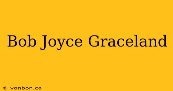 Bob Joyce Graceland