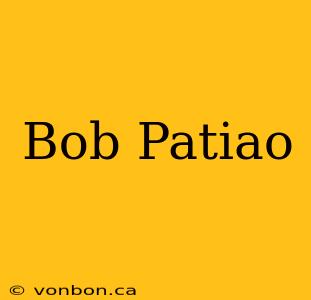 Bob Patiao