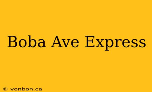 Boba Ave Express