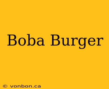 Boba Burger