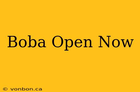 Boba Open Now