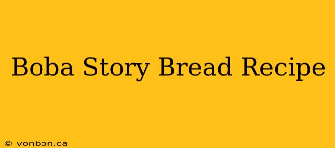 Boba Story Bread Recipe