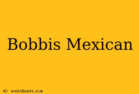 Bobbis Mexican