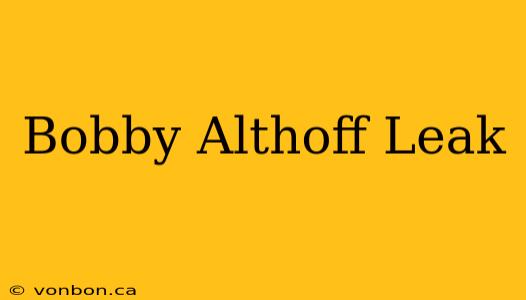 Bobby Althoff Leak