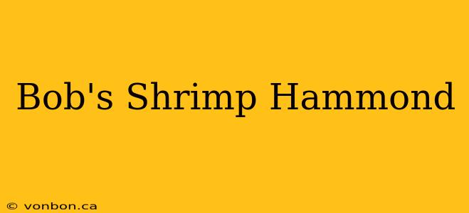 Bob's Shrimp Hammond