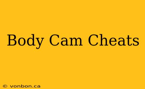 Body Cam Cheats