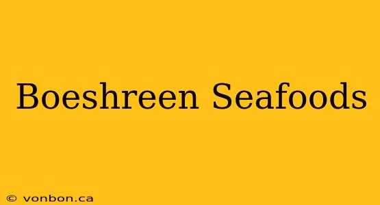 Boeshreen Seafoods