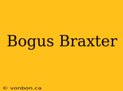 Bogus Braxter