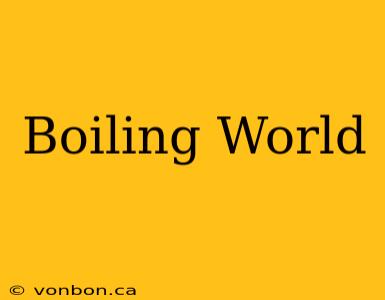 Boiling World