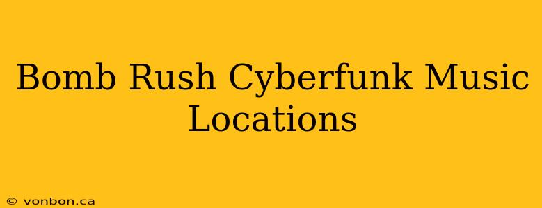 Bomb Rush Cyberfunk Music Locations