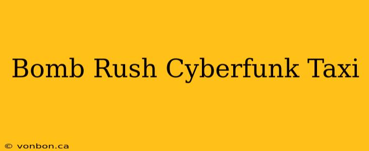 Bomb Rush Cyberfunk Taxi