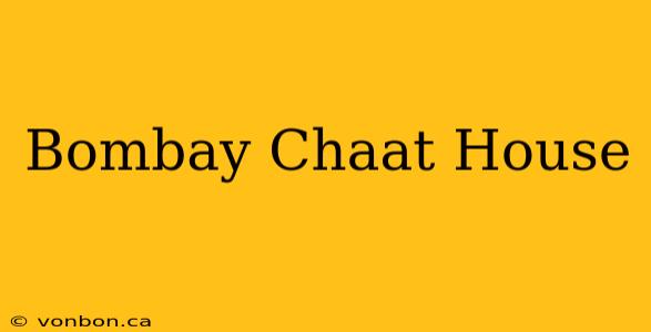 Bombay Chaat House