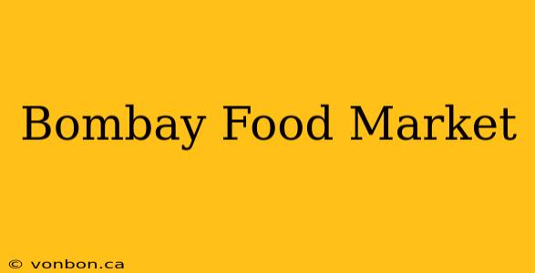 Bombay Food Market