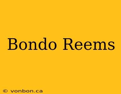 Bondo Reems