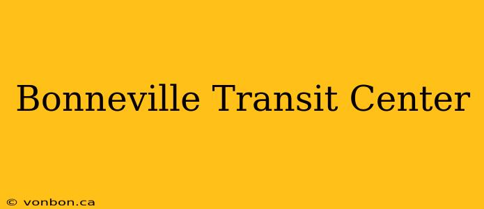 Bonneville Transit Center