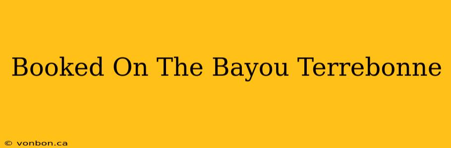 Booked On The Bayou Terrebonne