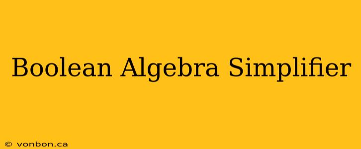 Boolean Algebra Simplifier