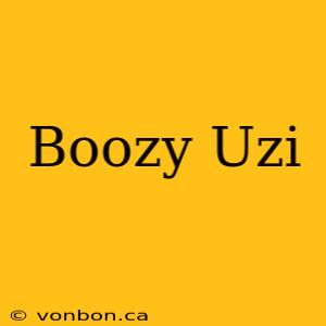 Boozy Uzi