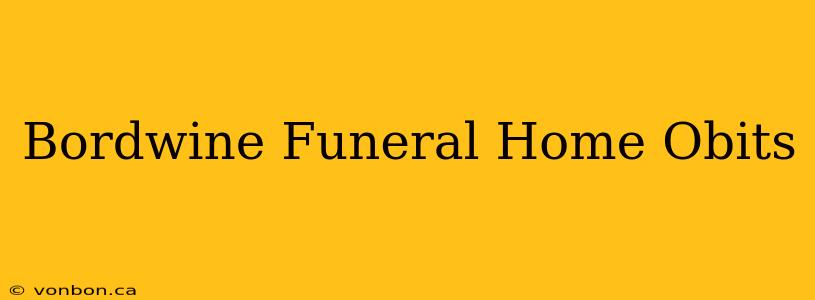 Bordwine Funeral Home Obits