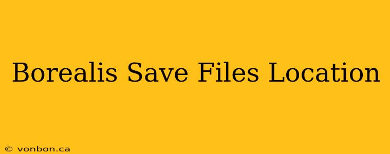 Borealis Save Files Location