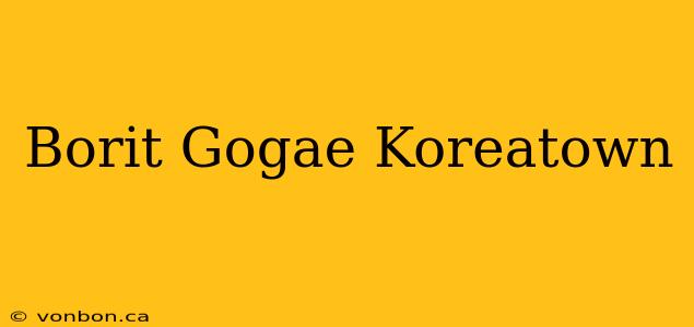 Borit Gogae Koreatown