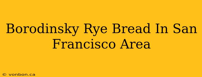 Borodinsky Rye Bread In San Francisco Area