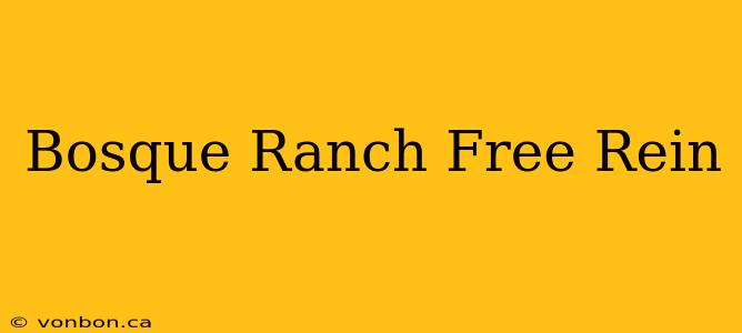 Bosque Ranch Free Rein