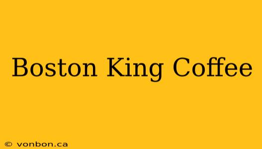 Boston King Coffee