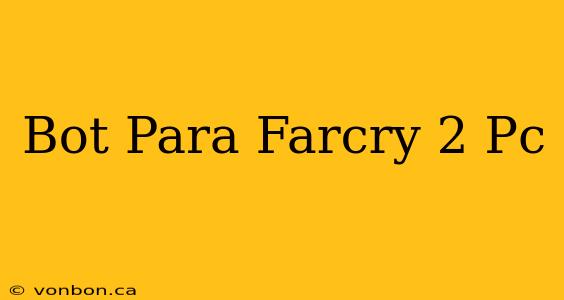 Bot Para Farcry 2 Pc