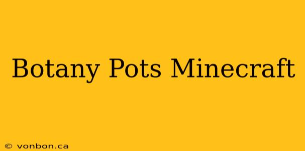 Botany Pots Minecraft