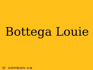 Bottega Louie