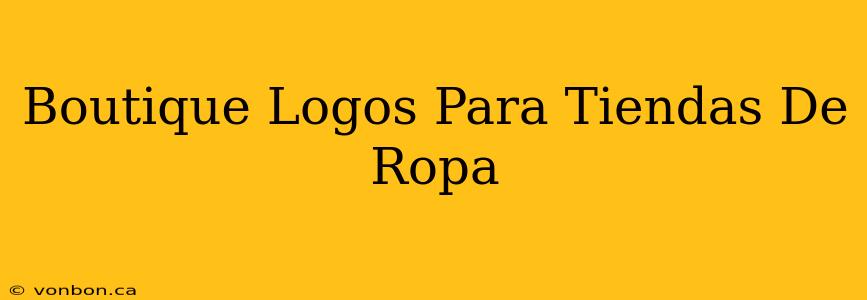 Boutique Logos Para Tiendas De Ropa