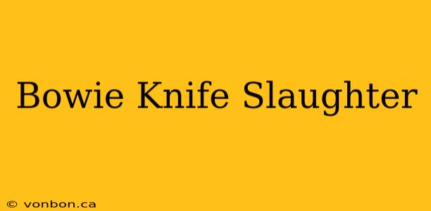 Bowie Knife Slaughter