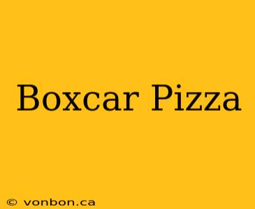 Boxcar Pizza