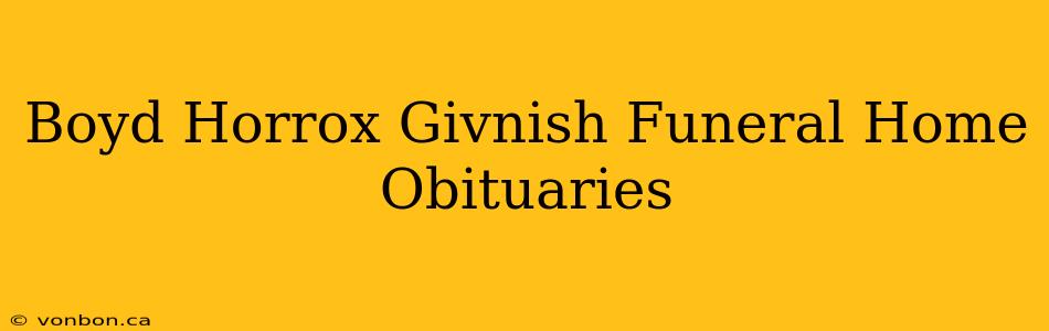 Boyd Horrox Givnish Funeral Home Obituaries