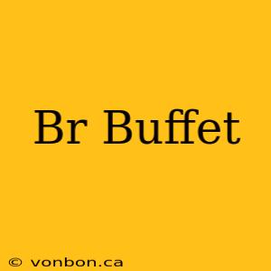 Br Buffet