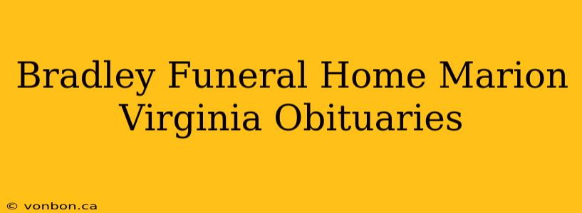 Bradley Funeral Home Marion Virginia Obituaries