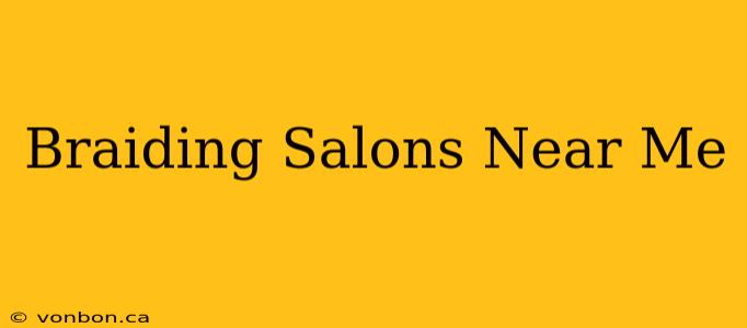 Braiding Salons Near Me