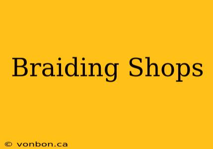 Braiding Shops