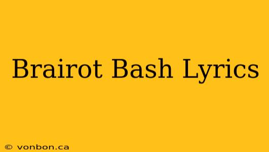 Brairot Bash Lyrics