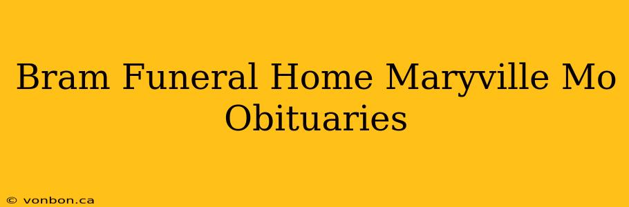 Bram Funeral Home Maryville Mo Obituaries