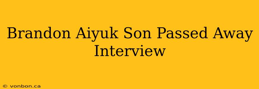 Brandon Aiyuk Son Passed Away Interview