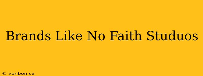 Brands Like No Faith Studuos