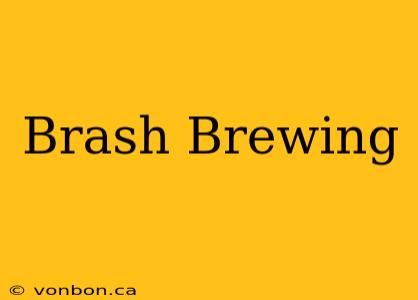 Brash Brewing