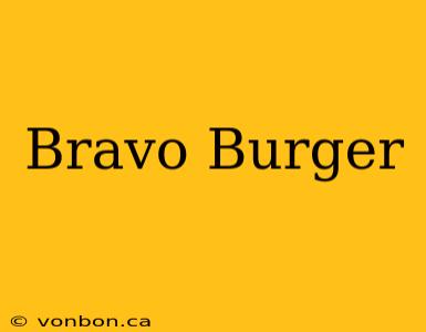 Bravo Burger