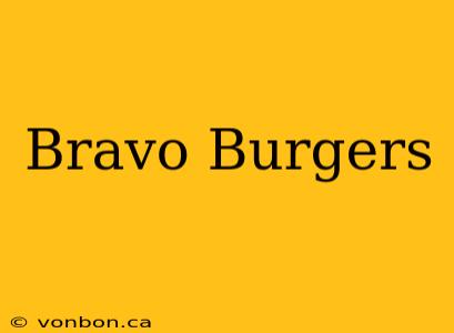 Bravo Burgers