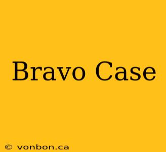 Bravo Case