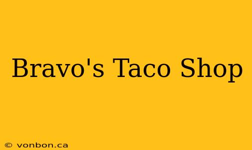 Bravo's Taco Shop